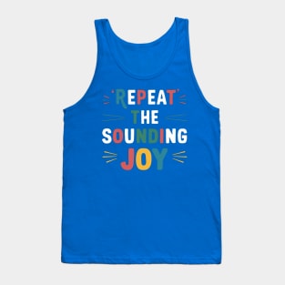 repeat the sounding joy Tank Top